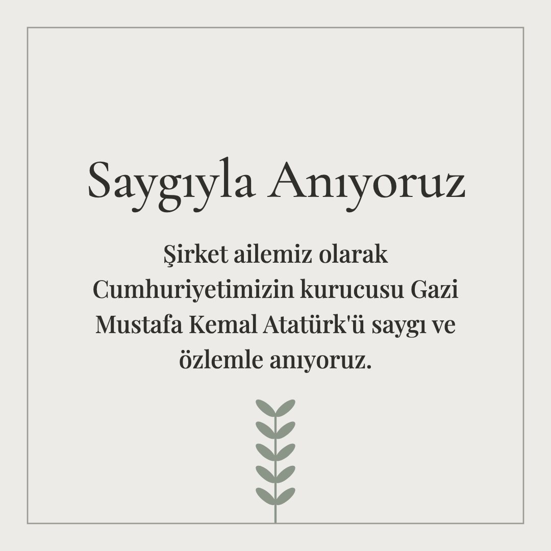 Saygıyla Anıyoruz resimli kart: Şirket ailemiz olarak Cumhuriyetimizin kurucusu Gazi Mustafa Kemal Atatürk'ü saygı ve özlemle anıyoruz.