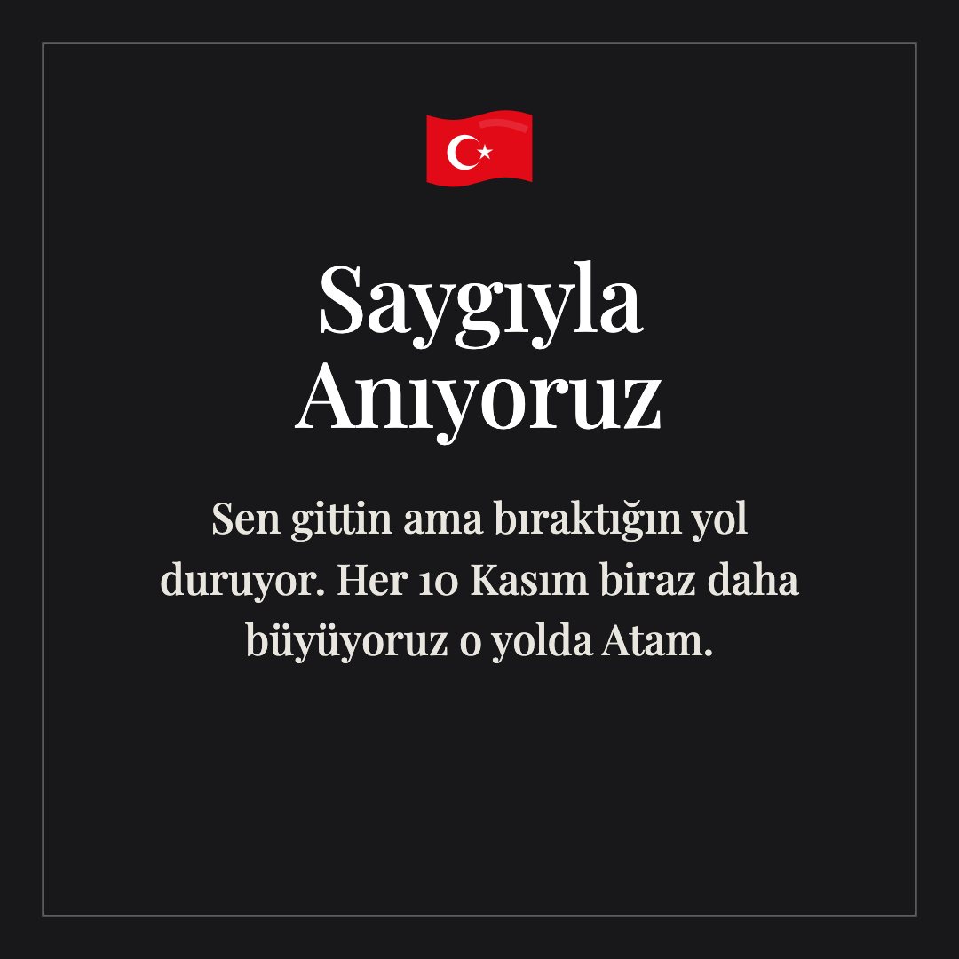 Saygıyla Anıyoruz resimli kart: Sen gittin ama bıraktığın yol duruyor. Her 10 Kasım biraz daha büyüyoruz o yolda Atam.