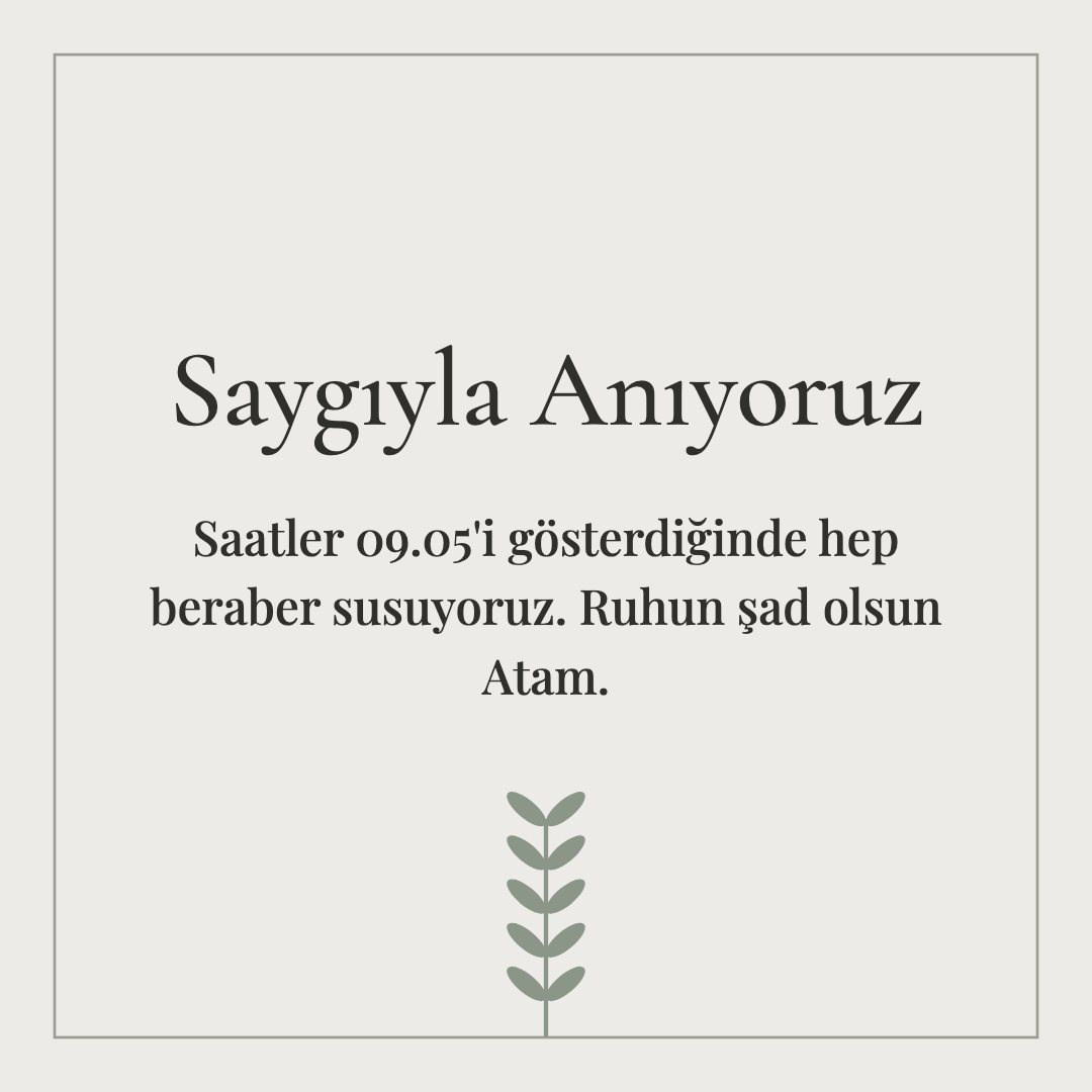 Saygıyla Anıyoruz resimli kart: Saatler 09.05'i gösterdiğinde hep beraber susuyoruz. Ruhun şad olsun Atam.