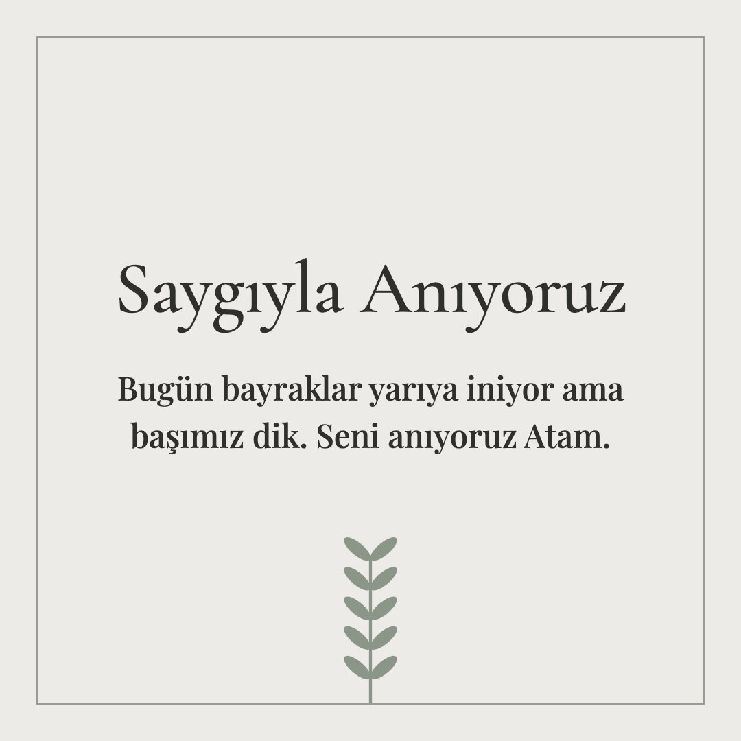 Saygıyla Anıyoruz resimli kart: Bugün bayraklar yarıya iniyor ama başımız dik. Seni anıyoruz Atam.