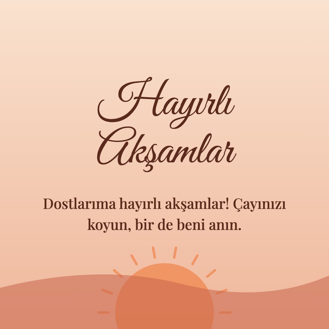Hayırlı Akşamlar resimli kart: Dostlarıma hayırlı akşamlar! Çayınızı koyun, bir de beni anın.