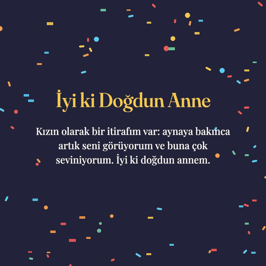 İyi ki Doğdun Anne hareketli (GIF) kart: Kızın olarak bir itirafım var: aynaya bakınca artık seni görüyorum ve buna çok seviniyorum. İyi ki doğdun annem.
