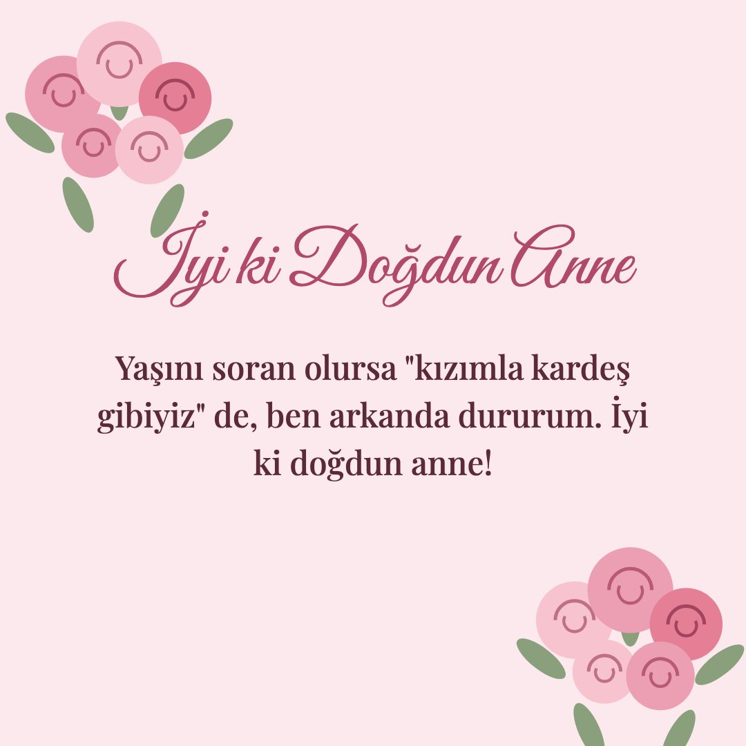 İyi ki Doğdun Anne resimli kart: Yaşını soran olursa "kızımla kardeş gibiyiz" de, ben arkanda dururum. İyi ki doğdun anne!