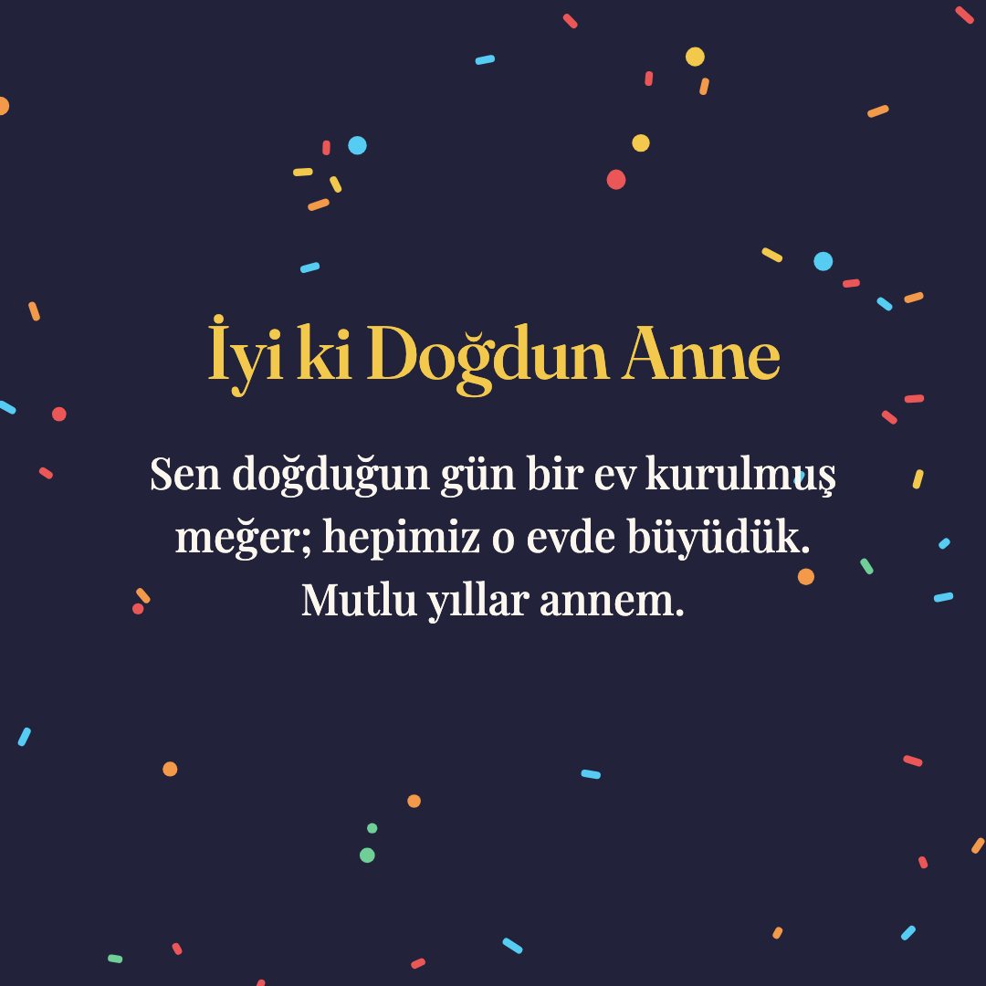 İyi ki Doğdun Anne resimli kart: Sen doğduğun gün bir ev kurulmuş meğer; hepimiz o evde büyüdük. Mutlu yıllar annem.