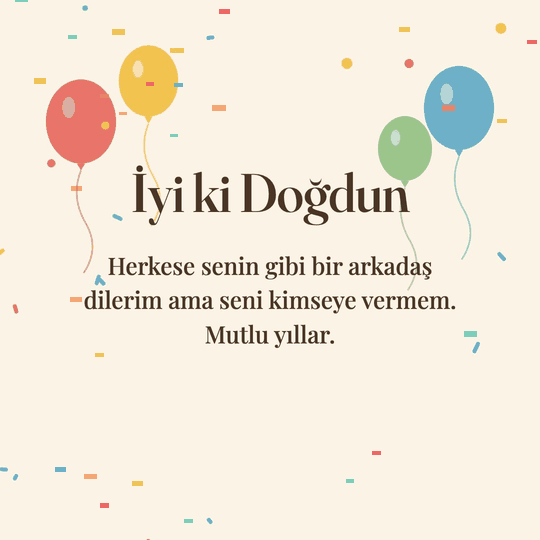 İyi ki Doğdun hareketli (GIF) kart: Herkese senin gibi bir arkadaş dilerim ama seni kimseye vermem. Mutlu yıllar.