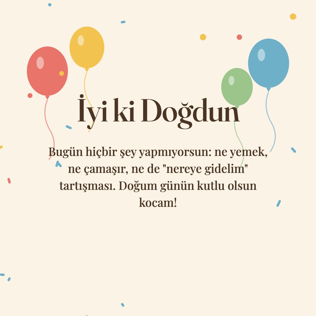 İyi ki Doğdun resimli kart: Bugün hiçbir şey yapmıyorsun: ne yemek, ne çamaşır, ne de "nereye gidelim" tartışması. Doğum günün kutlu olsun kocam!