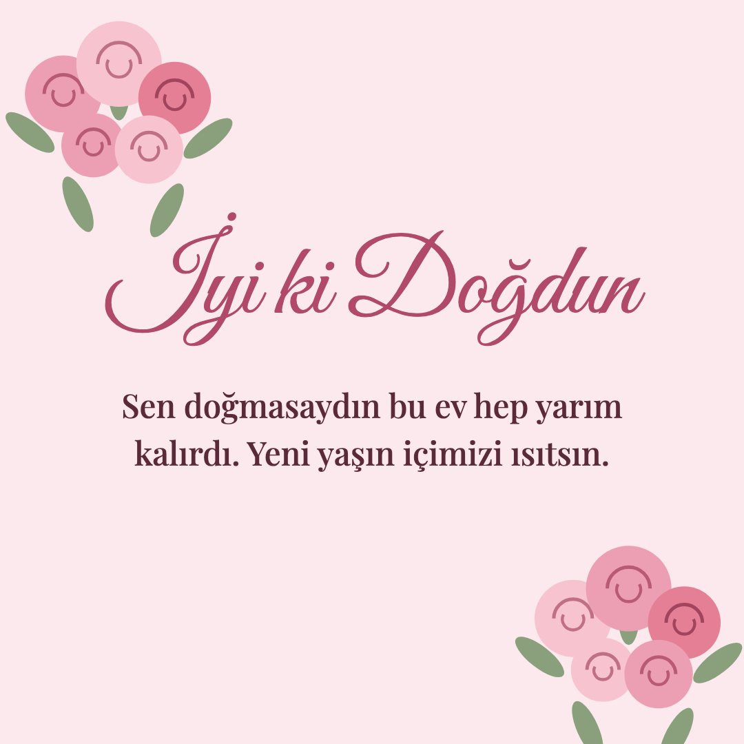 İyi ki Doğdun resimli kart: Sen doğmasaydın bu ev hep yarım kalırdı. Yeni yaşın içimizi ısıtsın.