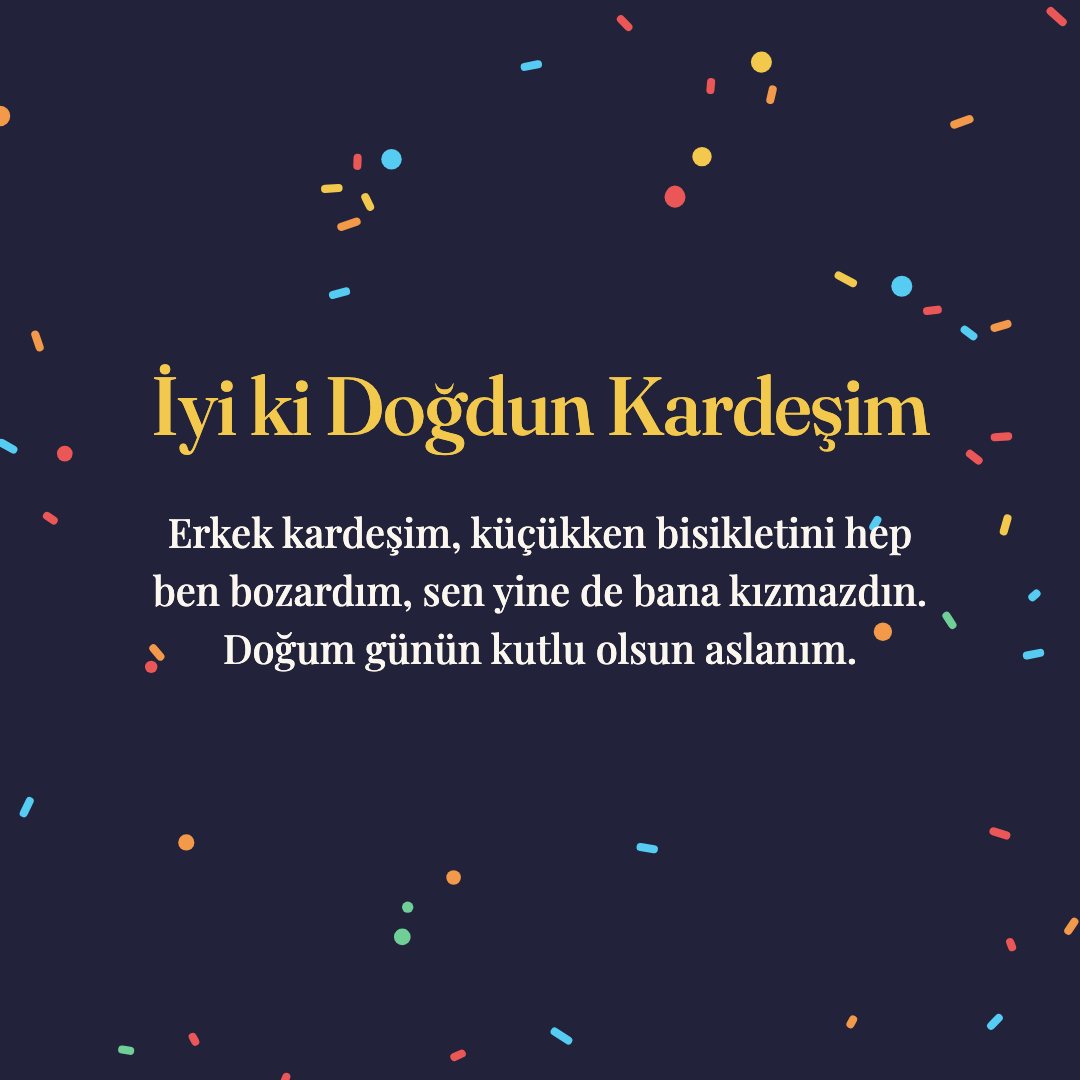 İyi ki Doğdun Kardeşim resimli kart: Erkek kardeşim, küçükken bisikletini hep ben bozardım, sen yine de bana kızmazdın. Doğum günün kutlu olsun aslanım.