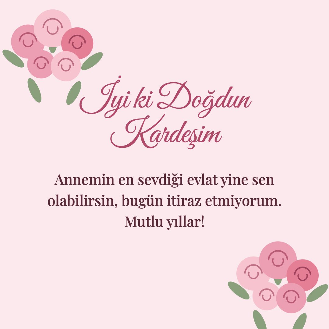İyi ki Doğdun Kardeşim resimli kart: Annemin en sevdiği evlat yine sen olabilirsin, bugün itiraz etmiyorum. Mutlu yıllar!