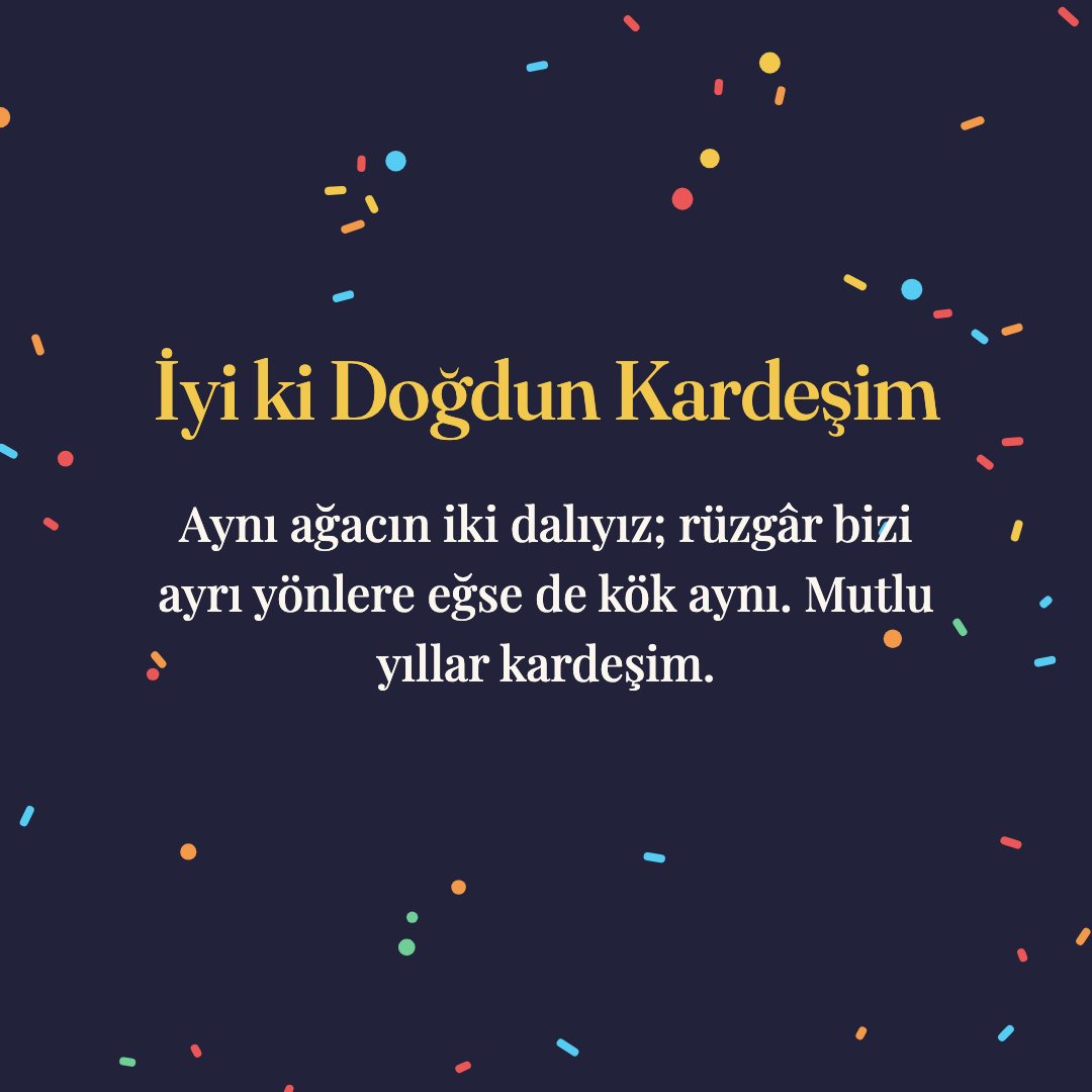 İyi ki Doğdun Kardeşim resimli kart: Aynı ağacın iki dalıyız; rüzgâr bizi ayrı yönlere eğse de kök aynı. Mutlu yıllar kardeşim.