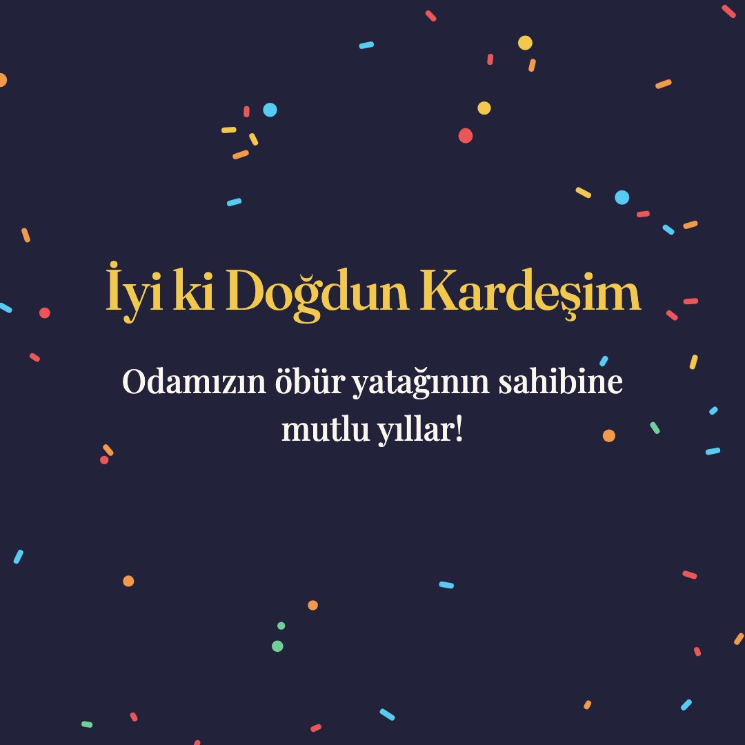 İyi ki Doğdun Kardeşim resimli kart: Odamızın öbür yatağının sahibine mutlu yıllar!