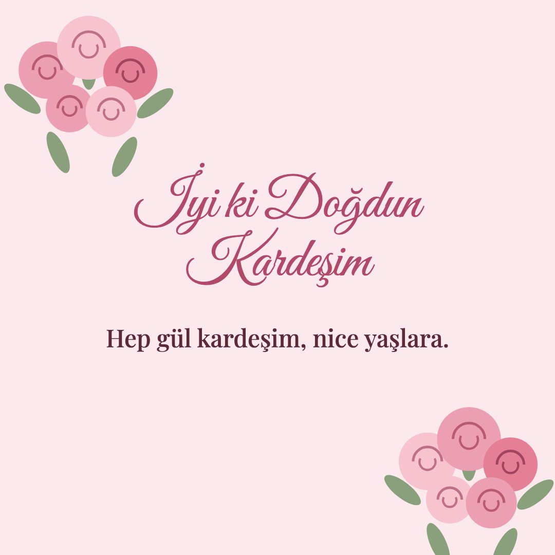 İyi ki Doğdun Kardeşim resimli kart: Hep gül kardeşim, nice yaşlara.