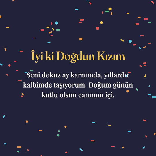 İyi ki Doğdun Kızım hareketli (GIF) kart: Seni dokuz ay karnımda, yıllardır kalbimde taşıyorum. Doğum günün kutlu olsun canımın içi.