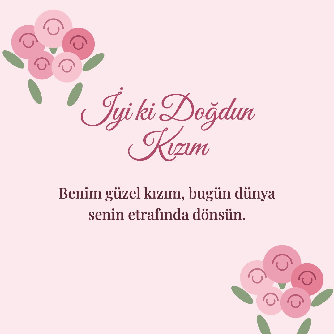 İyi ki Doğdun Kızım resimli kart: Benim güzel kızım, bugün dünya senin etrafında dönsün.