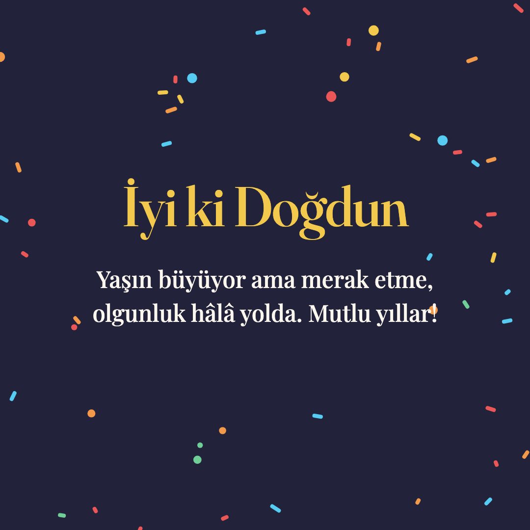 İyi ki Doğdun resimli kart: Yaşın büyüyor ama merak etme, olgunluk hâlâ yolda. Mutlu yıllar!