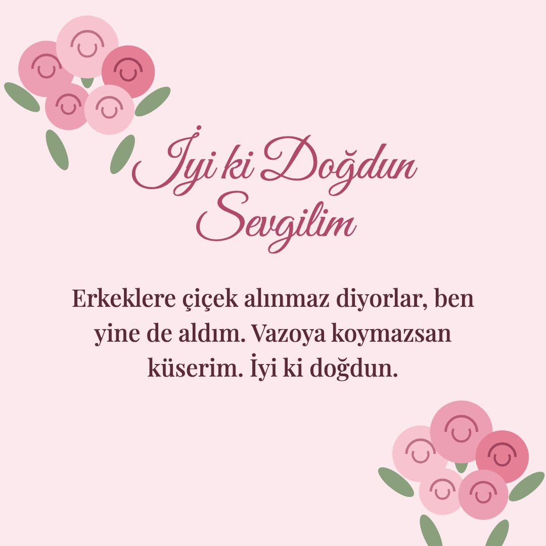 İyi ki Doğdun Sevgilim resimli kart: Erkeklere çiçek alınmaz diyorlar, ben yine de aldım. Vazoya koymazsan küserim. İyi ki doğdun.