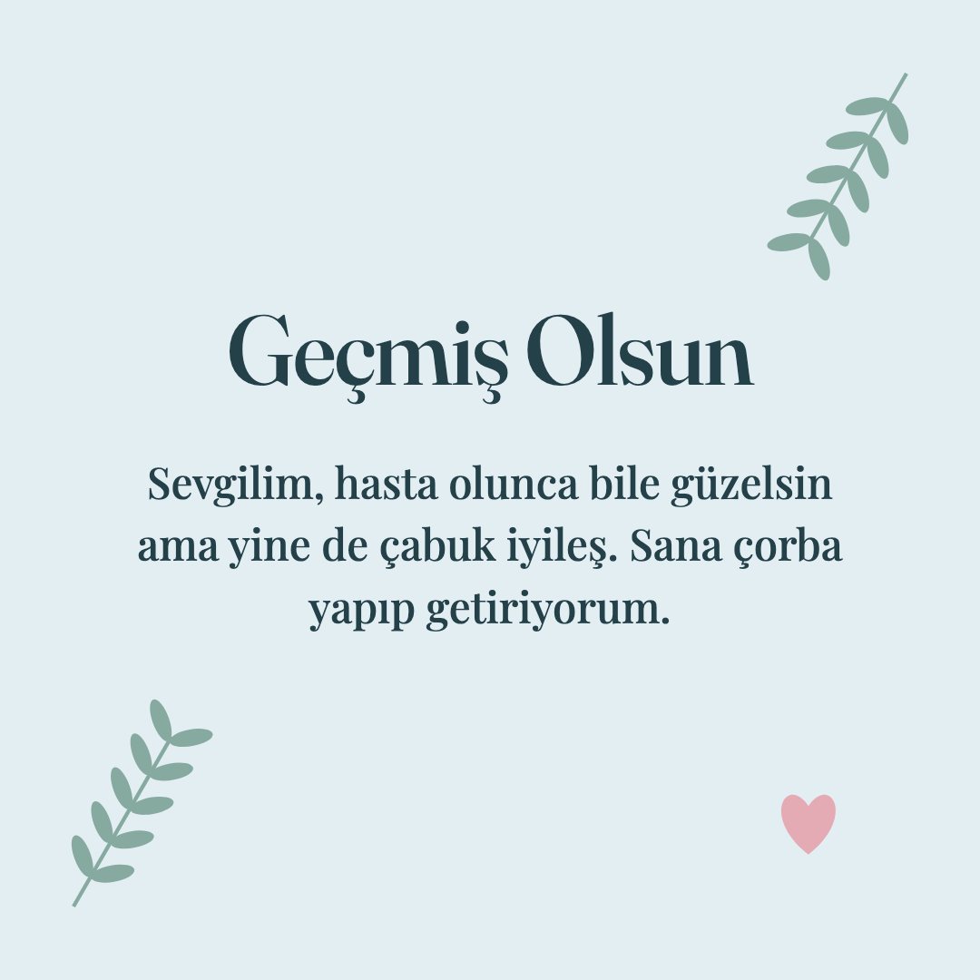 Geçmiş Olsun resimli kart: Sevgilim, hasta olunca bile güzelsin ama yine de çabuk iyileş. Sana çorba yapıp getiriyorum.