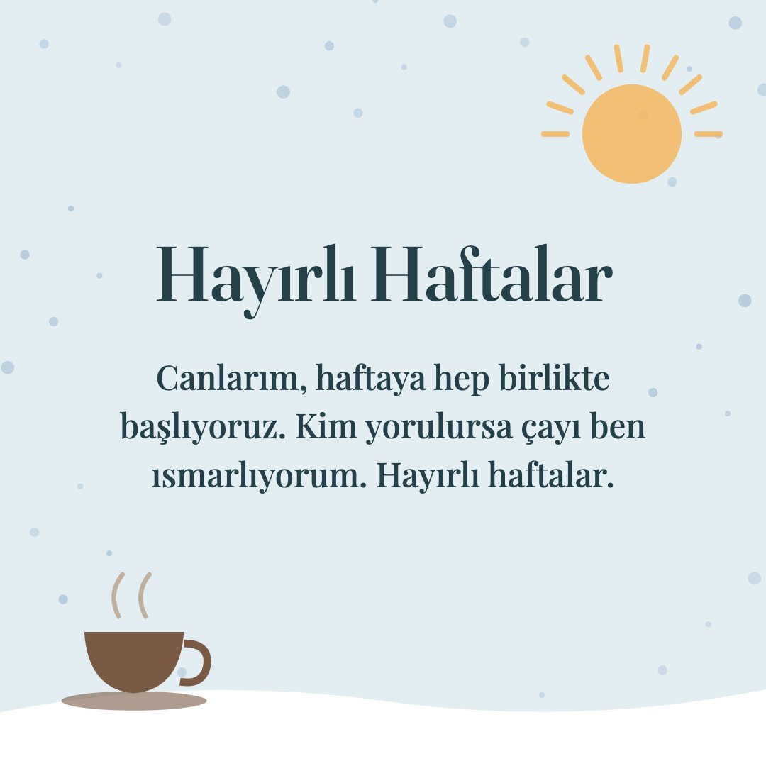 Hayırlı Haftalar resimli kart: Canlarım, haftaya hep birlikte başlıyoruz. Kim yorulursa çayı ben ısmarlıyorum. Hayırlı haftalar.