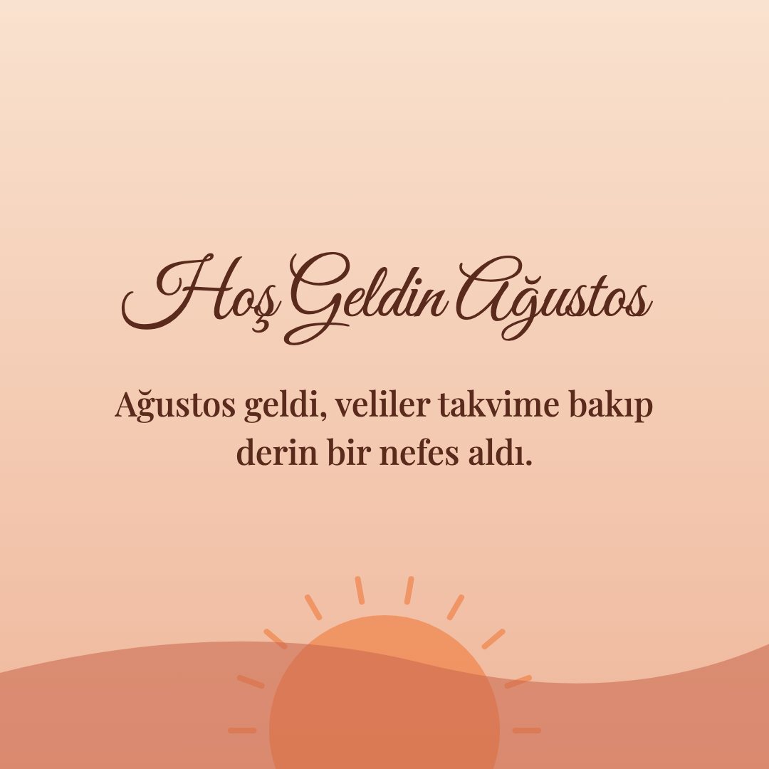 Hoş Geldin Ağustos resimli kart: Ağustos geldi, veliler takvime bakıp derin bir nefes aldı.