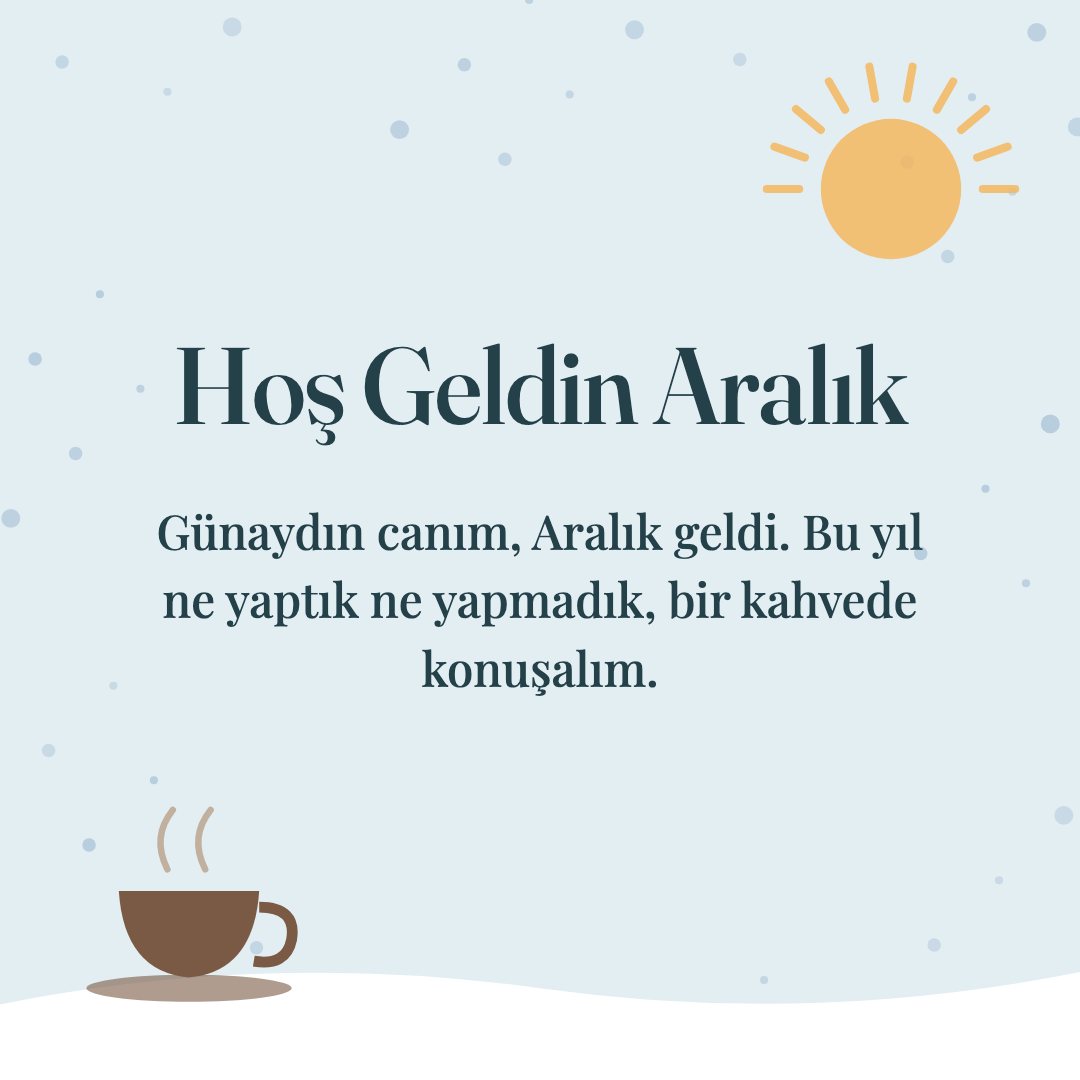 Hoş Geldin Aralık resimli kart: Günaydın canım, Aralık geldi. Bu yıl ne yaptık ne yapmadık, bir kahvede konuşalım.