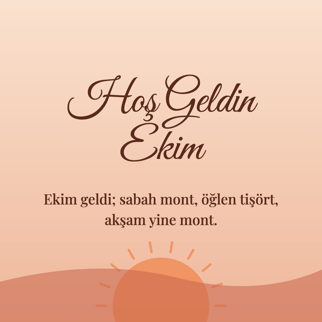 Hoş Geldin Ekim resimli kart: Ekim geldi; sabah mont, öğlen tişört, akşam yine mont.