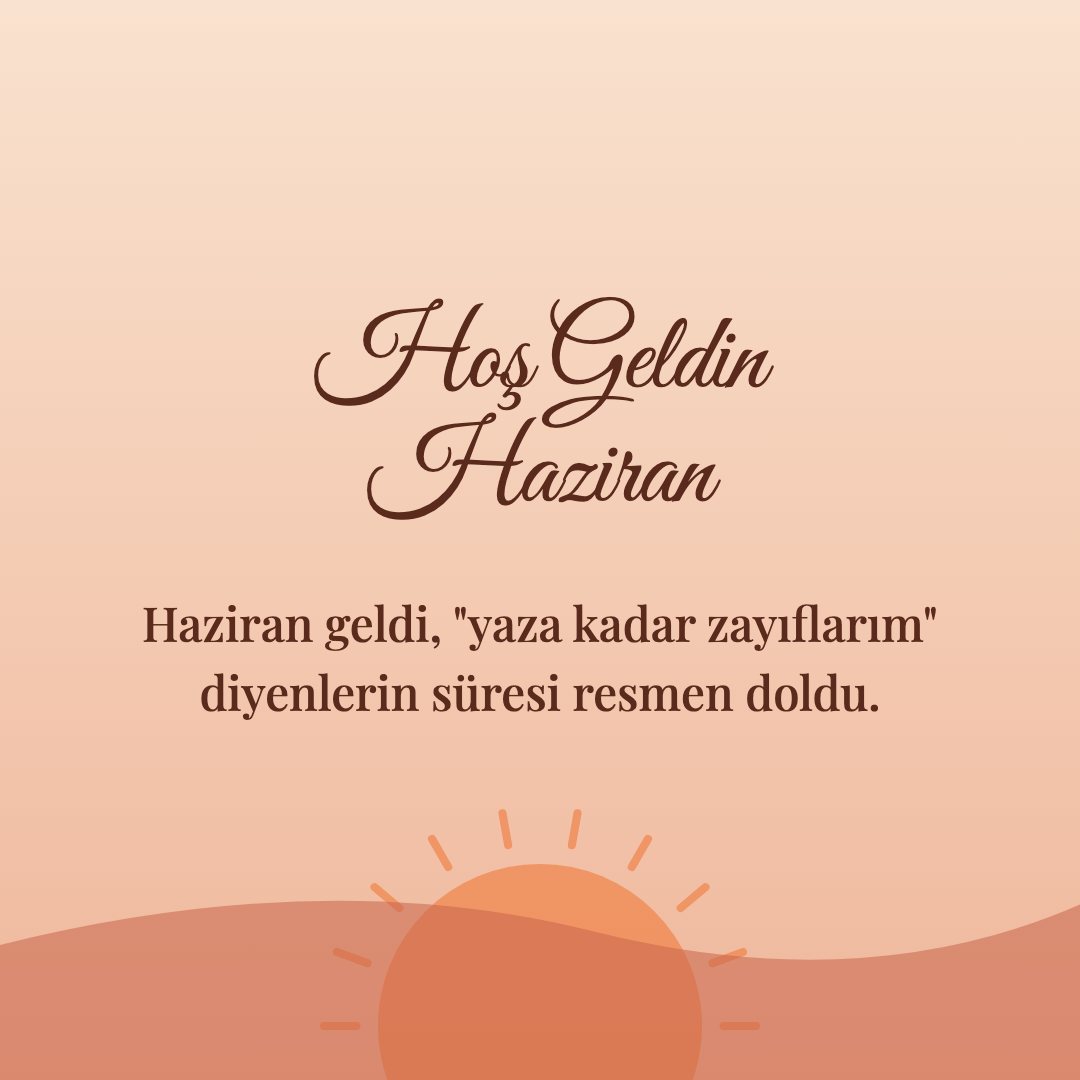 Hoş Geldin Haziran resimli kart: Haziran geldi, "yaza kadar zayıflarım" diyenlerin süresi resmen doldu.