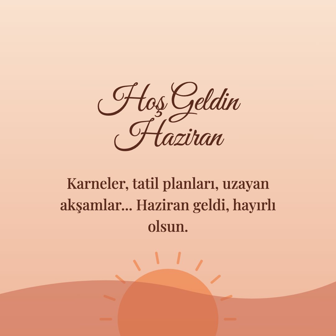 Hoş Geldin Haziran resimli kart: Karneler, tatil planları, uzayan akşamlar... Haziran geldi, hayırlı olsun.