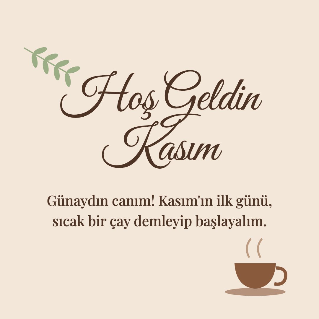 Hoş Geldin Kasım resimli kart: Günaydın canım! Kasım'ın ilk günü, sıcak bir çay demleyip başlayalım.