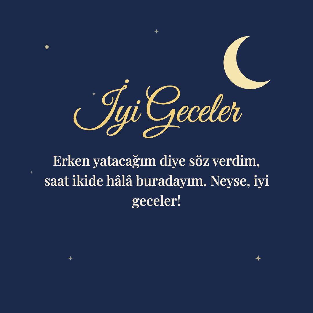 İyi Geceler resimli kart: Erken yatacağım diye söz verdim, saat ikide hâlâ buradayım. Neyse, iyi geceler!